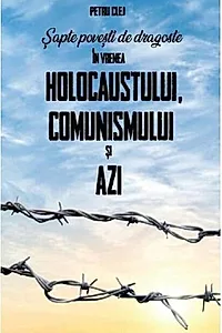 Șapte povești de dragoste în vremea Holocaustului, Comunismului și Azi