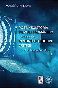 Post/neoistoria filmului românesc (și nu numai) în mono-dialoguri critice (via Facebook & Extra-Fb.). Vol. 2