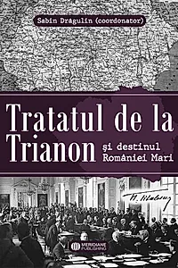 Tratatul de la Trianon și destinul României Mari