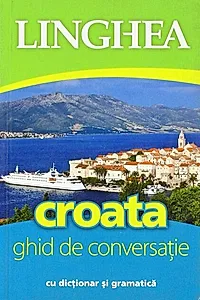 Croata. Ghid de conversaţie