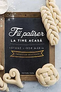 Fii patiser la tine acasă - Împletituri delicioase