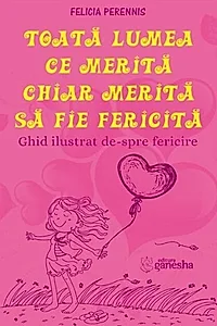 Toată lumea ce merită, chiar merită să fie fericită