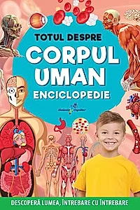Enciclopedie: Totul despre corpul uman