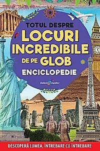 Enciclopedie: Totul despre locuri incredibile de pe Glob