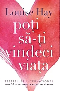 Poţi să-ţi vindeci viaţa