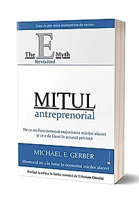 Mitul antreprenorial: De ce nu funcționează majoritatea micilor afaceri și ce e de făcut în această privință (ed. a 2-a)