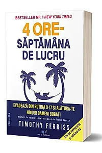 4 ore Săptămâna de lucru. Evadează de la rutina 9-17 și alătură-te Noilor oameni bogați (ed. a 2-a)
