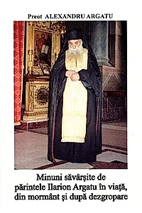 Minuni săvârșite de părintele Ilarion Argatu în viață, din mormânt