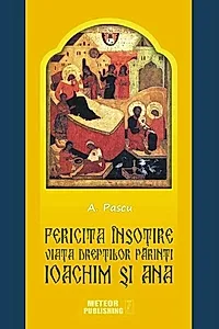 Fericita însoțire. Viața drepților Părinți Ioachim și Ana