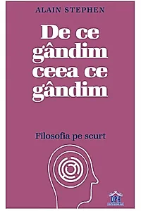 De ce gândim ceea ce gândim: Filosofia pe scurt