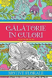 Călătorie în culori. Motive florale