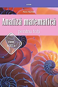 Analiză matematică pentru toţi – clasa a XII-a