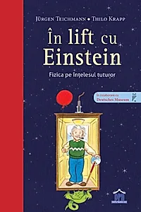 În lift cu Einstein. Fizica pe înțelesul tuturor