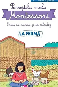 Poveștile mele Montessori - Învăț să număr și să calculez: La fermă