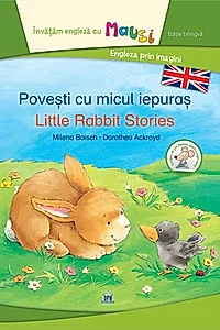 Povești cu micul iepuraș - Little Rabbit Stories (Ed. bilingvă)
