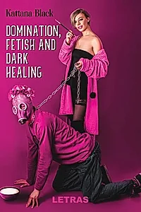 Domination, fetish and dark healing