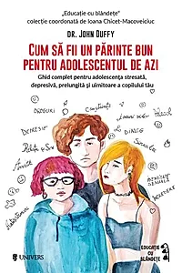 Cum să fii un părinte bun pentru adolescentul de azi