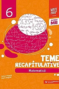 Matematică. Teme recapitulative. Clasa a VI-a