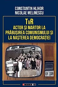 TvR - actor și martor la prăbușirea comunismului și la nașterea democrației