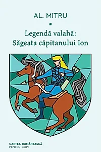 Săgeata căpitanului Ion. Legendă valahă (Vol. 1)