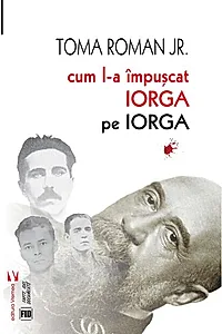 Cum l-a împușcat Iorga pe Iorga