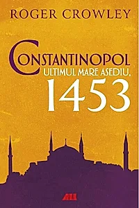 Constantinopol. Ultimul mare asediu, 1453