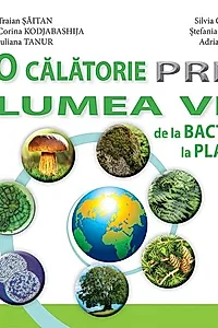 O călătorie prin lumea vie de la bacterii la plante