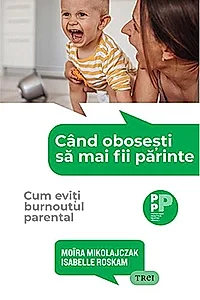 Când obosești să mai fii părinte