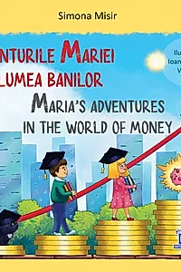 Aventurile Mariei în lumea banilor / Maria’s adventures in the world of money