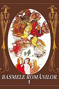 Basmele românilor (Vol. 1)