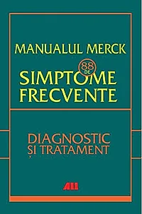 Manualul Merck: 88 de simptome frecvente. Diagnostic si tratament