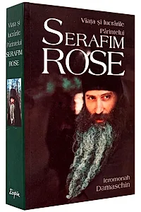 Viaţa şi lucrările Părintelui Serafim Rose