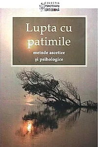 Lupta cu patimile – metode ascetice şi psihologice