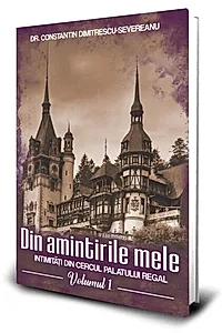 Din amintirile mele. Intimitati din cercul palatului regal Vol. 1