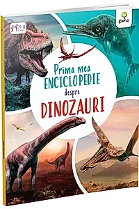 Prima mea enciclopedie despre dinozauri