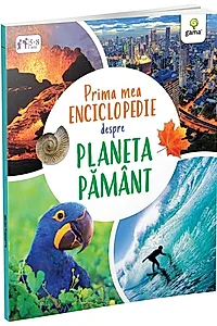 Prima mea enciclopedie despre Planeta Pământ