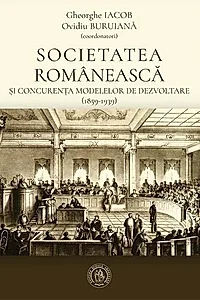 Societatea românească și concurența modelelor de dezvoltare (1859-1939)