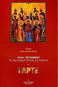 Noul Testament în tâlcuirea sfinţilor părinţi: Fapte (Vol. 5)