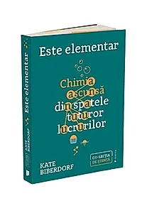 Este elementar: Chimia ascunsa din spatele tuturor lucrurilor