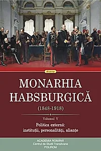 Monarhia Habsburgică (1848-1918) • Volumul V
