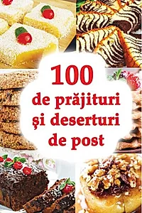 100 de prăjituri și deserturi de post