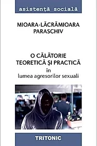 O călătorie teoretică și practică în lumea agresorilor sexuali