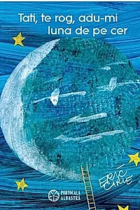 Tati, te rog, adu-mi luna de pe cer