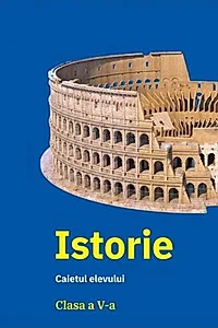 Istorie - Clasa 5 - Caietul elevului
