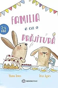 Familia e ca o prăjitură
