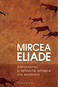 Șamanismul și tehnicile arhaice ale extazului