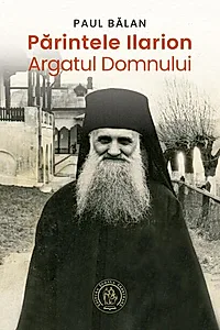 Părintele Ilarion - Argatul Domnului