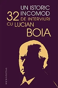 Un istoric incomod. 32 de interviuri cu Lucian Boia