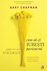 Cum să-ți iubești partenerul când vrei să-l părăsești