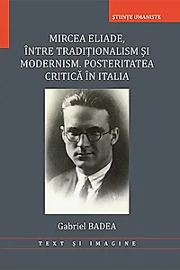 Mircea Eliade. Între tradiționalism și modernism. Posteritatea critică în Italia